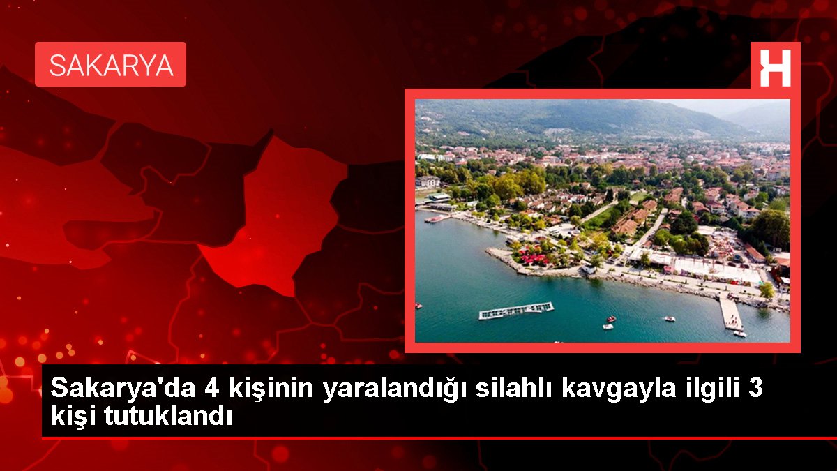 Sakarya'da 4 kişinin yaralandığı silahlı kavgayla ilgili 3 kişi tutuklandı