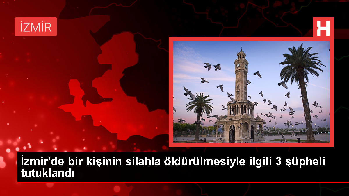 İzmir’de Kamyonet Cinayeti: 3 Şüpheli Tutuklandı
