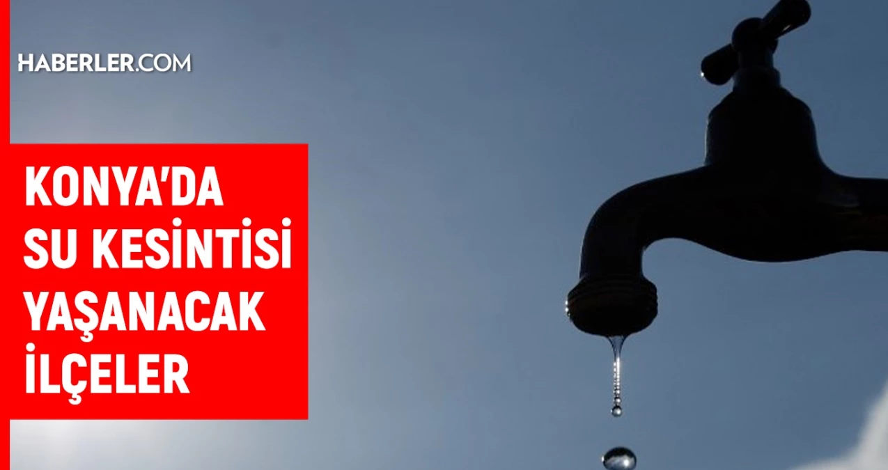 KOSKİ Konya su kesintisi: Konya’da sular ne zaman gelecek? 29-30 Nisan 2024 Konya su kesintisi listesi!