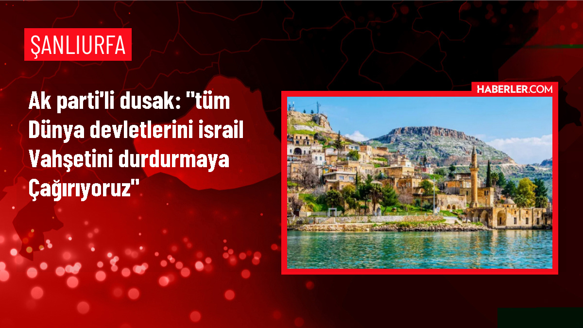 AK Parti Milletvekili Dusak, İsrail'in saldırılarını kınadı