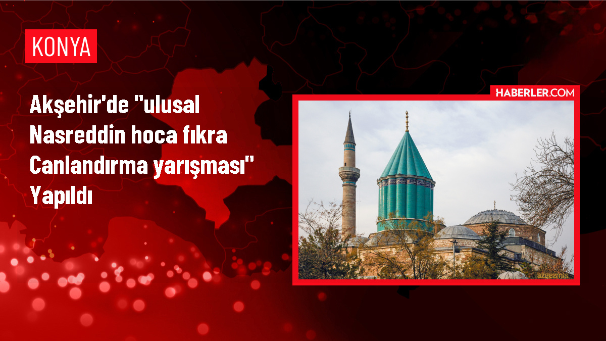 Akşehir’de Ulusal Nasreddin Hoca Fıkra Canlandırma Yarışması Düzenlendi