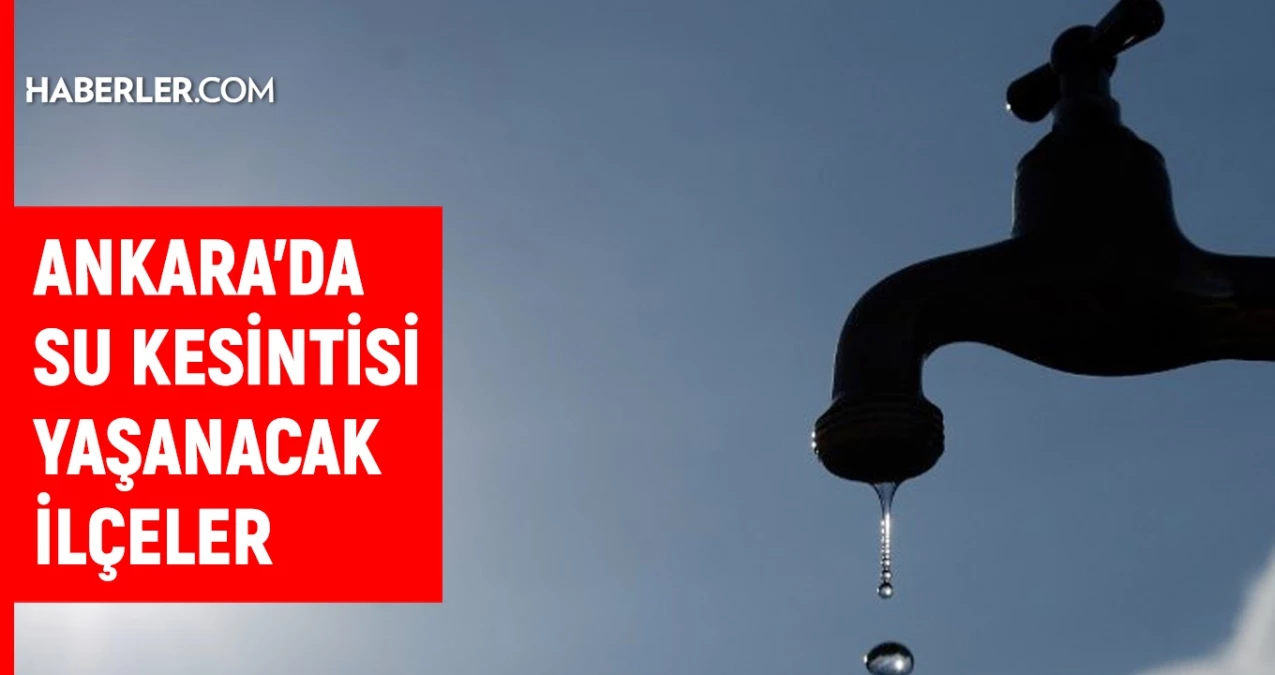 ASKİ Ankara su kesintisi: Ankara’da sular ne zaman gelecek? 2-3 Mayıs 2024 Ankara su kesintisi listesi!
