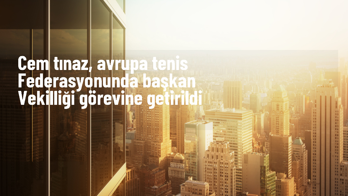 Cem Tınaz, Avrupa Tenis Federasyonu Başkan Vekili oldu