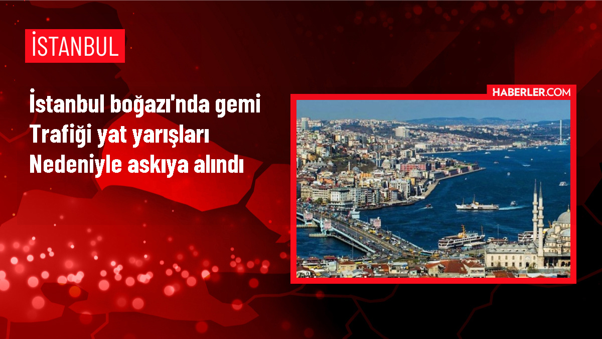 İstanbul Boğazı’ndaki gemi trafiği yat yarışları nedeniyle durduruldu