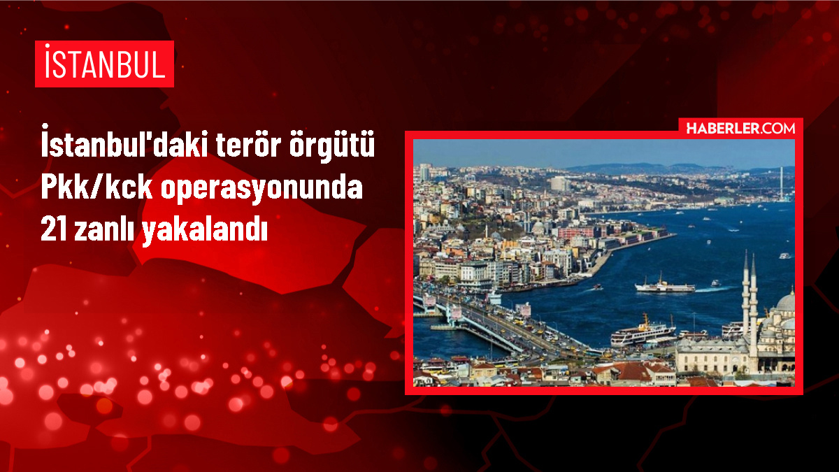 İstanbul’da PKK/KCK operasyonunda 21 şüpheli gözaltına alındı