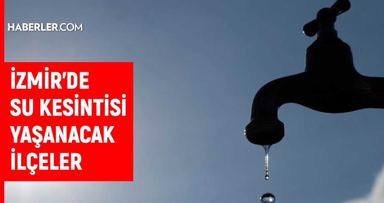 İZSU İzmir su kesintisi: İzmir’de sular ne zaman gelecek? 7-8 Mayıs 2024 İzmir su kesintisi listesi!