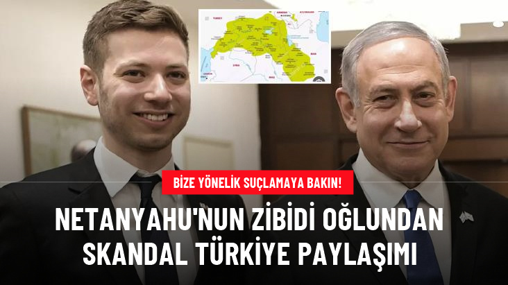 Netanyahu’nun oğlundan skandal harita! Türkiye’yi soykırım yapmakla suçladılar